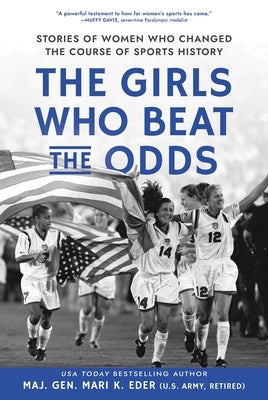 The Girls Who Beat the Odds: Stories of Women Who Changed the Course of Sports History by Eder, Mari K.