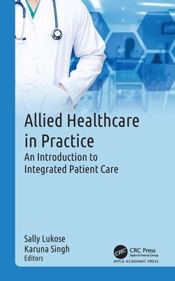 Allied Healthcare in Practice: An Introduction to Integrated Patient Care by Lukose, Sally