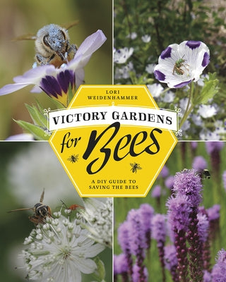 Victory Gardens for Bees: A DIY Guide to Saving the Bees, Revised Edition by Weidenhammer, Lori