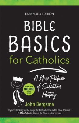 Bible Basics for Catholics (Expanded Edition): A New Picture of Salvation History by Bergsma, John