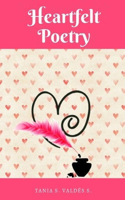 Heartfelt Poetry by ValdÃ©s S., Tania S.