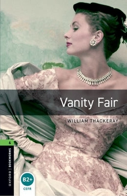 Oxford Bookworms Library: Vanity Fair: Level 6: 2,500 Word Vocabulary by Thackeray, William Makepeace
