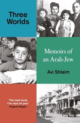 Three Worlds: Memoirs of an Arab-Jew by Shlaim, Avi