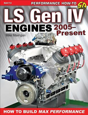 Ls Gen IV Engines 2005 - Present: How to Build Max Performance by Mavrigian, Mike