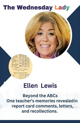 The Wednesday Lady: One teacher's memories revealed in report card comments, letters, and recollections. by Lewis, Ellen