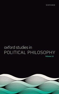 Oxford Studies in Political Philosophy Volume 10 by Sobel, David