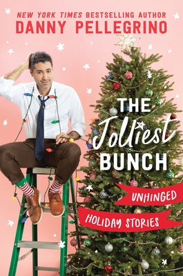 The Jolliest Bunch: Unhinged Holiday Stories by Pellegrino, Danny