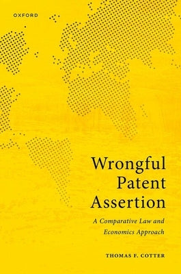 Wrongful Patent Assertion: A Comparative Law and Economics Analysis by Cotter, Thomas F.