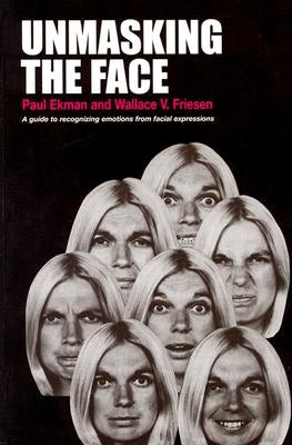 Unmasking the Face: A Guide to Recognizing Emotions from Facial Expressions by Ekman, Paul