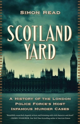 Scotland Yard: A History of the London Police Force's Most Infamous Murder Cases by Read, Simon