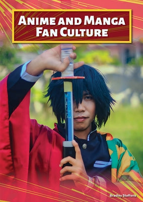 Anime and Manga Fan Culture by Steffens, Bradley