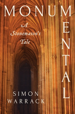 Monumental: A Stonemason's Tale by Warrack, Simon