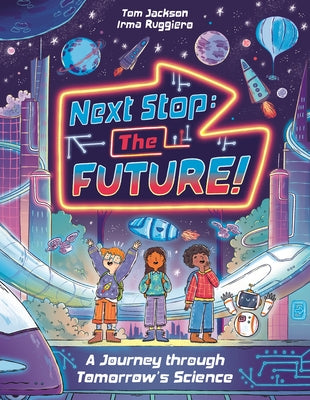 Next Stop the Future!: A Journey Through Tomorrow's Science by Jackson, Tom
