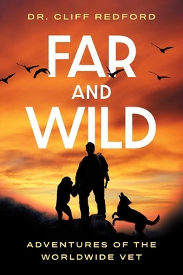 Far and Wild: Adventures of the Worldwide Vet by Redford, Cliff