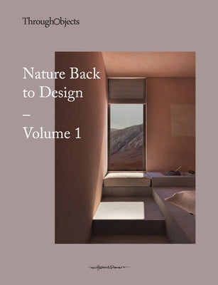 Nature Back to Design Volume 1 by Objects, Through