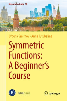 Symmetric Functions: A Beginner's Course by Smirnov, Evgeny