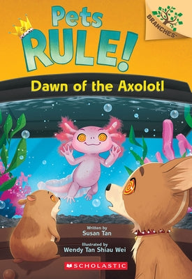 Dawn of the Axolotl: A Branches Book (Pets Rule! #9) by Tan, Susan