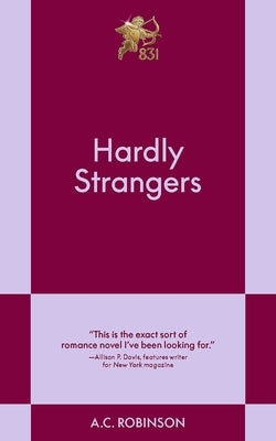 Hardly Strangers: A Modern Romance by Robinson, A. C.