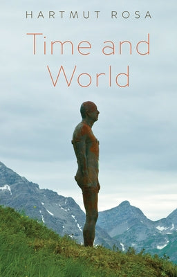 Time and World by Rosa, Hartmut