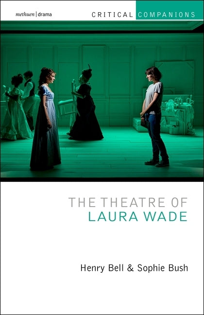The Theatre of Laura Wade by Bell, Henry