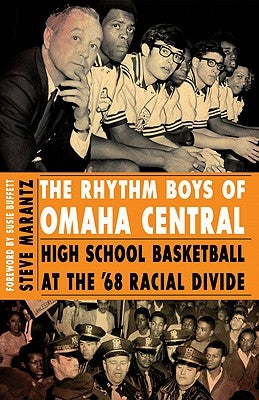 The Rhythm Boys of Omaha Central: High School Basketball at the '68 Racial Divide by Marantz, Steve