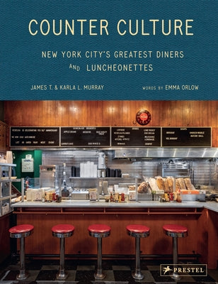 Counter Culture: New York City's Greatest Diners and Luncheonettes by Murray, James
