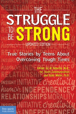 The Struggle to Be Strong: True Stories by Teens about Overcoming Tough Times (Updated Edition) by Desetta, Al