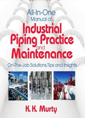 All-In-One Manual of Industrial Piping Practice and Maintenance by Murty, Kirshna