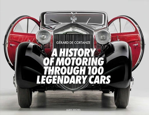 A History of Motoring Through 100 Legendary Cars by de Cortanze, Gerard