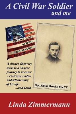 A Civil War Soldier and Me by Zimmermann, Linda S.
