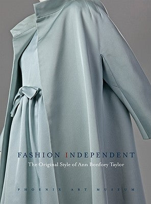 Fashion Independent: The Original Style of Ann Bonfoey Taylor by Sewell, Dennita