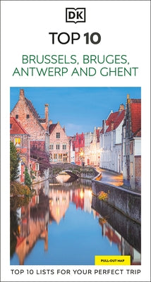 DK Top 10 Brussels, Bruges, Antwerp and Ghent: Top 10 Lists for Your Perfect Trip, Plus an All-Weather Folded Map by Dk Travel