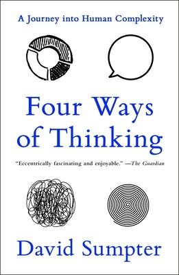 Four Ways of Thinking: A Journey Into Human Complexity by Sumpter, David