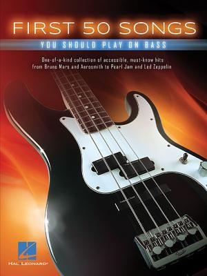 First 50 Songs You Should Play on Bass by Hal Leonard Corp