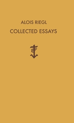 Alois Riegl Collected Essays by Riegl, Alois