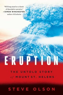 Eruption: The Untold Story of Mount St. Helens by Olson, Steve