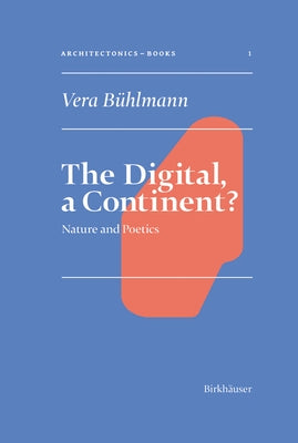 The Digital, a Continent?: Nature and Poetics by BÃ¼hlmann, Vera