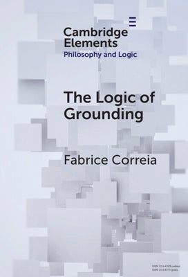 The Logic of Grounding by Correia, Fabrice