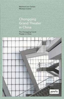 Gmp: The Chongqing Grand Theater in China by Von Gerkan, Meinhard