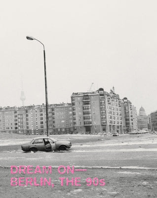 Dream On: Berlin, the 90s by Levin, Boaz