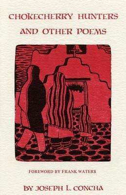 Chokecherry Hunters and Other Poems by Concha, Joseph L.
