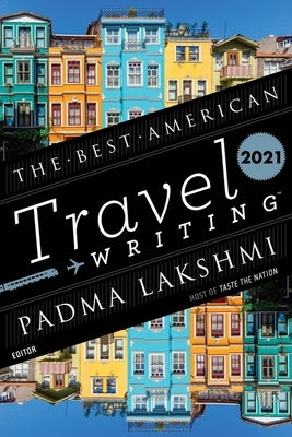 The Best American Travel Writing 2021 by Lakshmi, Padma