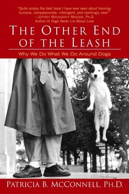 The Other End of the Leash: Why We Do What We Do Around Dogs by McConnell, Patricia