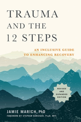 Trauma and the 12 Steps, Revised and Expanded: An Inclusive Guide to Enhancing Recovery by Marich, Jamie