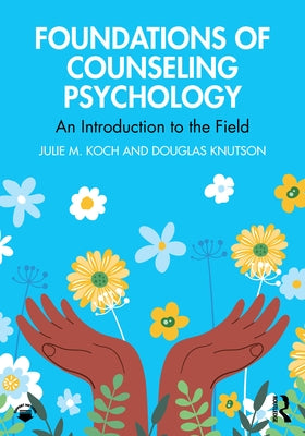 Foundations of Counseling Psychology: An Introduction to the Field by Koch, Julie M.