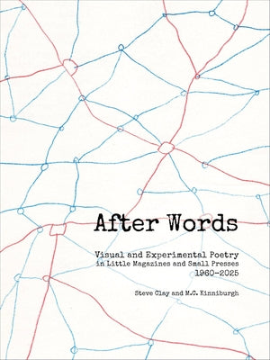 After Words: Visual and Experimental Poetry in Little Magazines and Small Presses, 1960-2025 by Clay, Steve