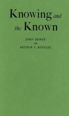 Knowing and the Known by Dewey, John