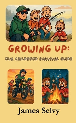 Growing Up: Our Childhood Survival Guide by Selvy, James