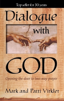 Dialogue with God: Opening the Door to Two-Way Prayer by Virkler, Mark