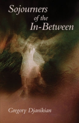 Sojourners of the In-Between by Djanikian, Gregory